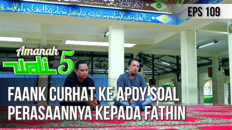 FAANK CURHAT KE APOY SOAL PERASAANNYA KEPADA FATHIN AMANAH WALI 5