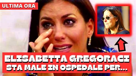 ELISABETTA GREGORACI STA MALE CRISI IN OSPEDALE LE HANNO SCOPERTO UN