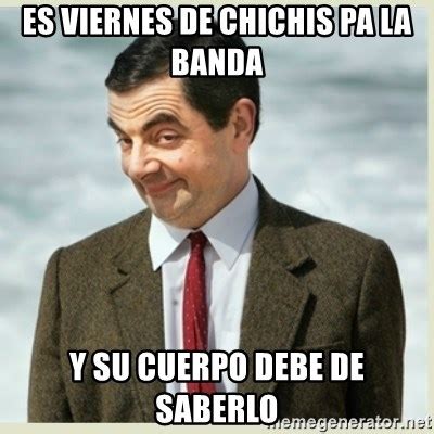 Es Viernes De Chichis Pa La Banda Y Su Cuerpo Debe De Saberlo Mr