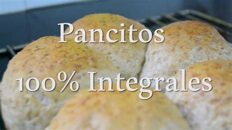 Pancitos 100 Integrales Muy Esponjosos Receta Pan Integral Pan De