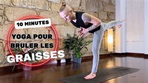 Brûlez des Graisses Rapidement avec le Yoga Séance de 10 Minutes YouTube