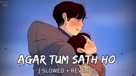 Agar Tum Saath Ho Slowed Reverb Alka Yagnik Arijit Singh Lofi Songs Platform Youtube