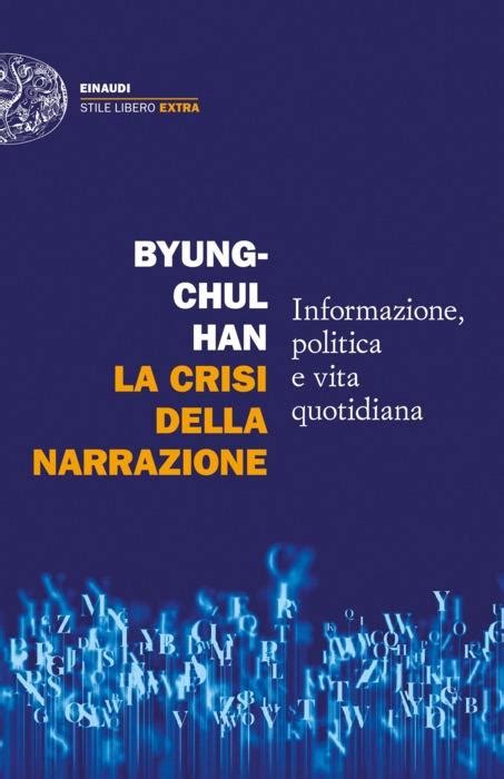 La Crisi Della Narrazione Byung Chul Han Giulio Einaudi Editore EBook