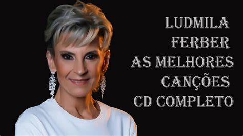 Ludmila Ferber As Melhores Can Es Cd Completo Youtube