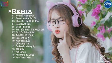 NHẠC TRẺ REMIX, Buồn Làm Chi Em Ơi, EDM Tik Tok Hoa Nở Không Màu, lk ...