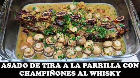 Asado de tira a la parrilla con champiñones al whisky YouTube