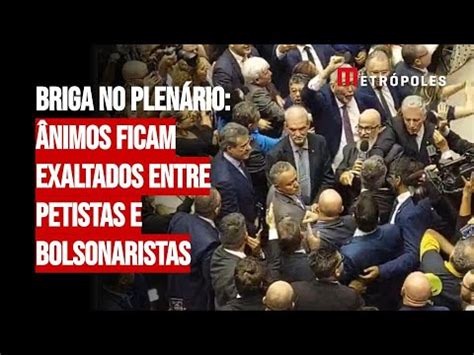 Briga no plenário ânimos ficam exaltados entre petistas e