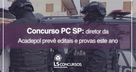 Concurso Pc Sp Diretor Da Acadepol Prevê Editais E Provas Este Ano