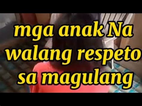 Mga Anak Na Walang Respeto Sa Magulang Youtube