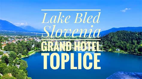 Grand Hotel Toplice In Lake Bled Slovenia Best Stay In The