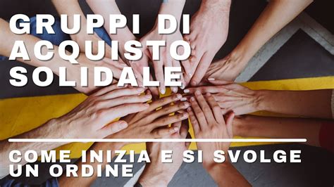 Gruppi Di Acquisto Solidali Come Inizia E Si Svolge Un Ordine Dall