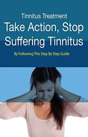 Tinnitus: Take Action - Stop Suffering Tinnitus By Following This Step ...