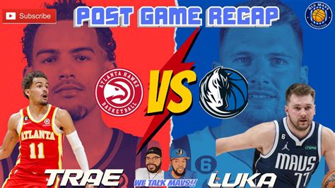 We Talk Mavs Post Game Recap Vs The Atlanta Hawks Lukadoncic