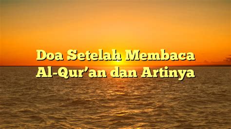 Doa Setelah Membaca Al Qur An Dan Artinya Hidayahnews