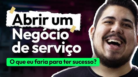 Como Abrir Um Neg Cio De Servi O E Conquistar Muitos Clientes Em