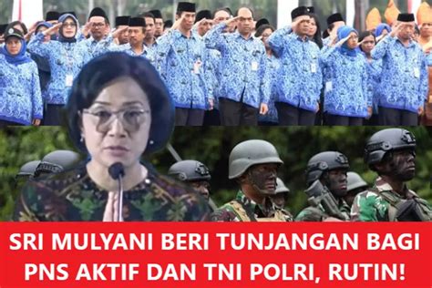 Resmi Sri Mulyani Berikan Pns Aktif Dan Tni Polri Tunjangan Di Luar