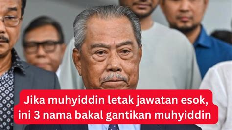 Jika Muhyiddin Letak Jawatan Esok Ini Nama Bakal Gantikan Muhyiddin