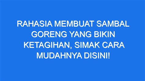 Rahasia Membuat Sambal Goreng Yang Bikin Ketagihan Simak Cara Mudahnya