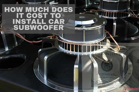 How Much Does It Cost to Install Subwoofer in Car? – Improvecaraudio.com