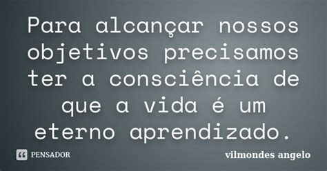 Para Alcançar Nossos Objetivos Vilmondes Angelo Pensador