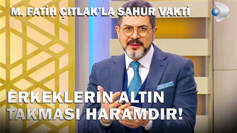 Erkeklerin Altın Takması Haramdır M Fatih Çıtlak la Sahur Vakti