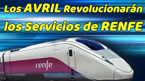 Ya Hay Fecha Para Los Avril De Talgo Nuevos Servicios Avlo Y Alvia