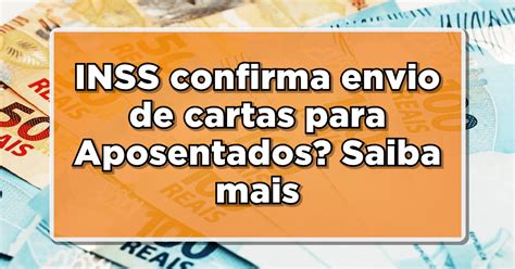 Inss Envia Carta Para Aposentados Entenda A Pol Mica