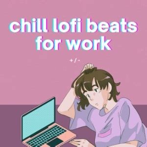 Chill LoFi Beats For Work Spotify Playlist Submit Music Here