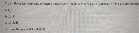 Solved Steam Flows Isentropically Through A Nozzle From Chegg