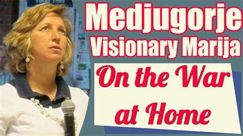 Medjugorje Visionary Marija On The War At Home YouTube