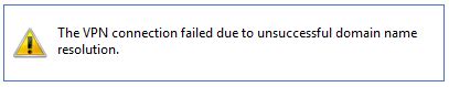 Vpn Connection Failed Due To Unsuccessful Domain Name Resolution
