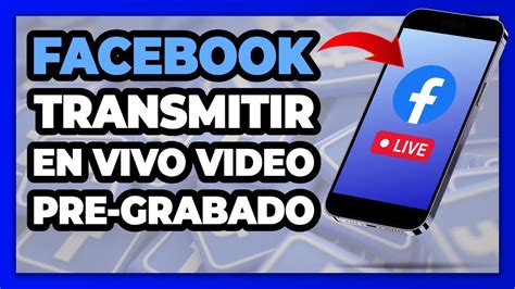 Transmisiones En Vivo Facebook Como Transmitir Live Desde Celular