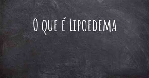 O Que é Lipoedema