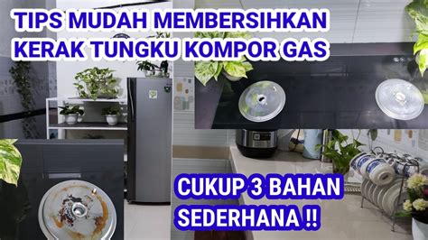 Tips Mudah Membersihkan Kerak Tungku Kompor Gas Cukup