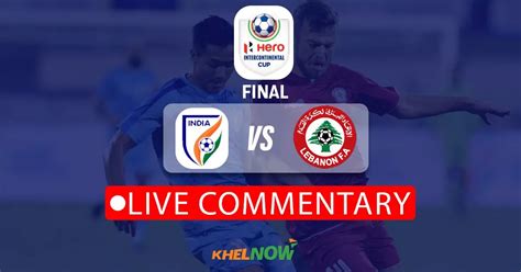 Hero Intercontinental Cup Final India Vs Lebanon Live Updates