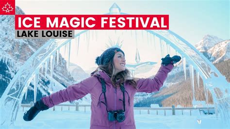 Lake Louise In The Winter Experiencing The Ice Magic Festival Youtube