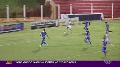 Globo Esporte Mt Uni O Vence Sorriso E Ainda Sonha A