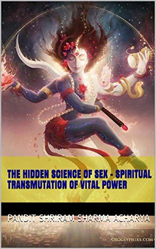 The Hidden Science Of Sex Spiritual Transmutation Of Vital Power