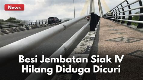 Polisi Selidiki Pencurian Besi Pembatas Jembatan Siak Iv Video