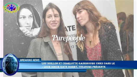 Lou Doillon Et Charlotte Gainsbourg Unies Dans Le Leur Soeur Kate