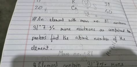 An Element With Mass No 81 Contains 31 7 More Neutrons As Complained