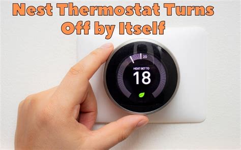 Why Your Nest Thermostat Keeps Turning Off By Itself 4 Reasons