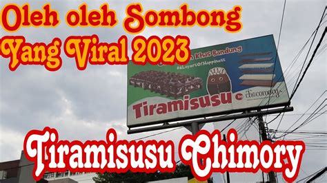 Berburu Oleh Oleh Sombong Yang Viral Tiramisusu Chimory Bandung