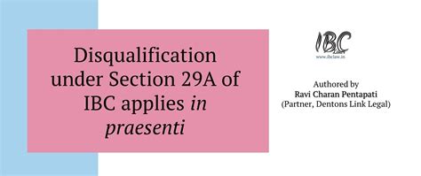 Ibc Laws Disqualification Under Section 29a Of Ibc Applies In Praesenti By Ravi Charan