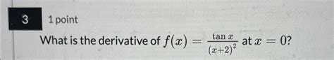 Solved 31 ﻿pointwhat Is The Derivative Of Fxtanxx22