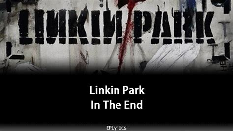 Linkin Park In The End Lyrics Youtube