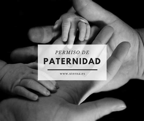 El permiso de paternidad se ampliará a 8 semanas en 2019 Xterna