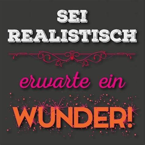 Sei realistisch Erwarte ein Wunder Sprüche Bilder Zitate Bilder