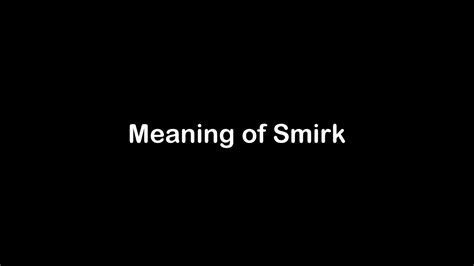 What is the Meaning of Smirk | Smirk Meaning with Example - YouTube