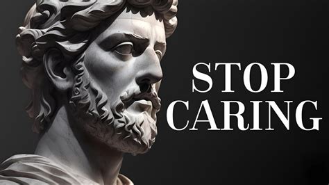 Stoic Principles To Master The Art Of Not Caring And Letting Go The